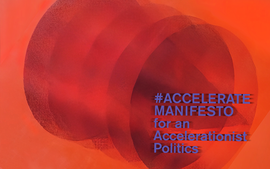 #Accelerate Manifesto for an Accelerationist Politics, 2013